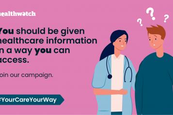 A banner. On  the left, text reads: You should be given healthcare information in a way you can access. Join our campaign. #YourCareYourWay'. On the right, a drawing of a doctor talking to someone else, who looks confused.