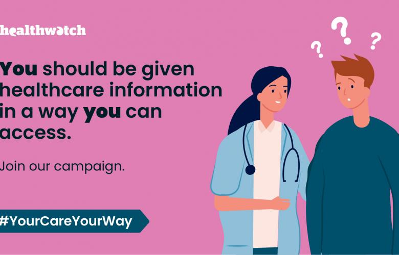 A banner. On the left, text reads: You should be given healthcare information in a way you can access. Join our campaign. #YourCareYourWay'. On the right, a drawing of a doctor talking to someone else, who looks confused.